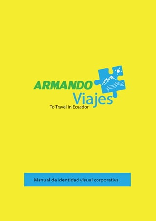 ARMANDO
ViajesTo Travel in Ecuador
Manual de identidad visual corporativa
 