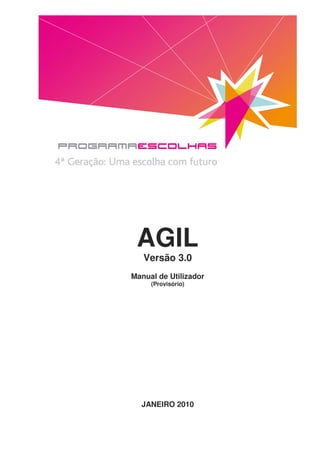 AGIL
   Versão 3.0
Manual de Utilizador
     (Provisório)




  JANEIRO 2010
 