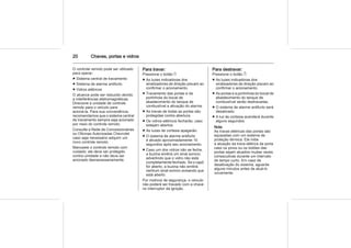 20 Chaves, portas e vidros
O controle remoto pode ser utilizado
para operar:
■ Sistema central de travamento
■ Sistema de alarme antifurto
■ Vidros elétricos
O alcance pode ser reduzido devido
a interferências eletromagnéticas.
Direcione a unidade de controle
remoto para o veículo para
acioná-la. Para sua conveniência,
recomendamos que o sistema central
de travamento sempre seja acionado
por meio do controle remoto.
Consulte a Rede de Concessionárias
ou Oficinas Autorizadas Chevrolet
caso seja necessário adquirir um
novo controle remoto.
Manuseie o controle remoto com
cuidado; ele deve ser protegido
contra umidade e não deve ser
acionado desnecessariamente.
Para travar:
Pressione o botão e:
■ As luzes indicadoras dos
sinalizadores de direção piscam ao
confirmar o acionamento.
■ Travamento das portas e da
portinhola do bocal de
abastecimento do tanque de
combustível e ativação do alarme.
■ As travas de todas as portas são
protegidas contra abertura.
■ Os vidros elétricos fecharão, caso
estejam abertos.
■ As luzes de cortesia apagarão.
■ O sistema de alarme antifurto
é ativado aproximadamente 10
segundos após seu acionamento.
■ Caso um dos vidros não se feche,
a buzina emitirá um sinal sonoro,
advertindo que o vidro não está
completamente fechado. Se o capô
for aberto, a buzina não emitirá
nenhum sinal sonoro avisando que
está aberto.
Por motivos de segurança, o veículo
não poderá ser travado com a chave
no interruptor da ignição.
Para destravar:
Pressione o botão c:
■ As luzes indicadoras dos
sinalizadores de direção piscam ao
confirmar o acionamento.
■ As portas e a portinhola do bocal de
abastecimento do tanque de
combustível serão destravadas.
■ O sistema de alarme antifurto será
desativado.
■ A luz de cortesia acenderá durante
alguns segundos.
Nota
As travas elétricas das portas são
equipadas com um sistema de
proteção térmica. Ele inibe
a atuação da trava elétrica da porta
caso os pinos ou os botões das
portas sejam atuados muitas vezes
consecutivas durante um intervalo
de tempo curto. Em caso de
desativação do sistema, aguarde
alguns minutos antes de atuá-lo
novamente.
 