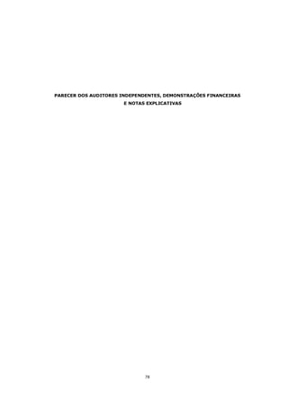 PARECER DOS AUDITORES INDEPENDENTES, DEMONSTRAÇÕES FINANCEIRAS
                       E NOTAS EXPLICATIVAS




                              78
 