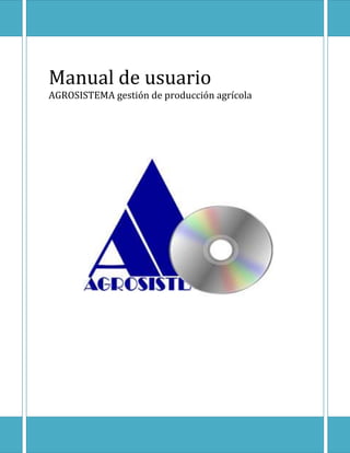 Manual de usuario
AGROSISTEMA gestión de producción agrícola

 