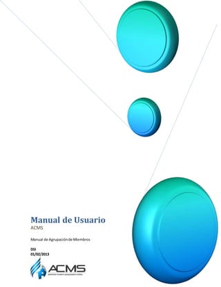 Manual de Usuario 
ACMS 
Manual de Agrupación de Miembros 
DSI 
01/02/2013 
 