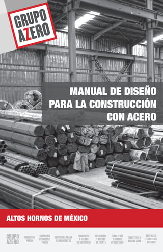 MANUAL DE DISEÑO
PARA LA CONSTRUCCIÓN
CON ACERO
ALTOS HORNOS DE MÉXICO
 