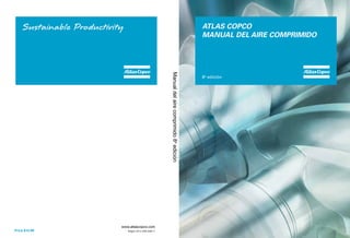 www.atlascopco.com
ATLAS COPCO
MANUAL DEL AIRE COMPRIMIDO
8a
edición
Price $14.99 Belgica, 2014, 9780 0380 11
Manual
del
aire
comprimido
8
a
edición
 