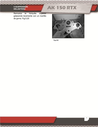 5 SUSPENSIÓN
DELANTERA
9
Fig.5.20
Remueva la horquilla superior
golpeando levemente con un martillo
de goma. Fig.5.20
 