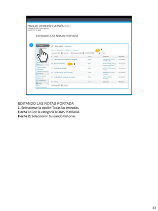 EDITANDO LAS NOTAS PORTADA
1. Seleccionar la opción Todas las entradas.
Flecha 1: Con la categoría NOTAS PORTADA.
Flecha 2: Seleccionar Buscando historias.




                                               13
 