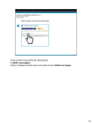 PUBLICANDO GALERÍA DE IMÁGENES
4. Añadir nueva página.
Flecha 1: Debajos de título, hacer click sobre el ícono Añadir una imagen.




                                                                             41
 