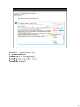 EDITANDO LA NOTA PRINCIPAL
1. Opciones de edición:
Flecha 1: Título de la Nota principal.
Flecha 2: Enlace vídeo youtube (valor).
Flecha 3: Dar categoría.




                                          7
 