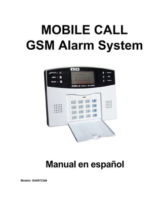 MOBILE CALL
GSM Alarm System
Manual en español
Modelo: GA997CQN
 