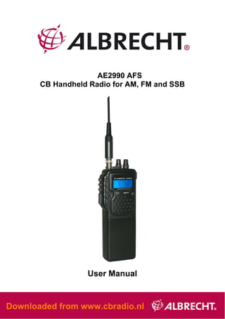 AE2990 AFS
       CB Handheld Radio for AM, FM and SSB




                  User Manual


Downloaded from www.cbradio.nl
                        17
 