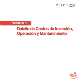 115
Apéndice 4
Detalle de Costos de Inversión,
Operación y Mantenimiento
libroPIRDTultimas correcciones.indd 115libroPIRDTultimas correcciones.indd 115 8/10/09 11:07:178/10/09 11:07:17
 