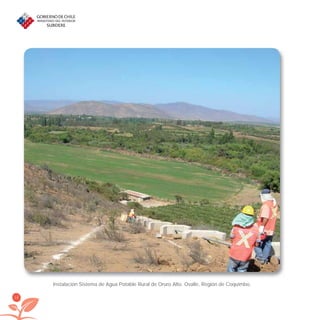 16
Instalación Sistema de Agua Potable Rural de Oruro Alto. Ovalle, Región de Coquimbo.
libroPIRDTultimas correcciones.indd 16libroPIRDTultimas correcciones.indd 16 8/10/09 11:06:128/10/09 11:06:12
 