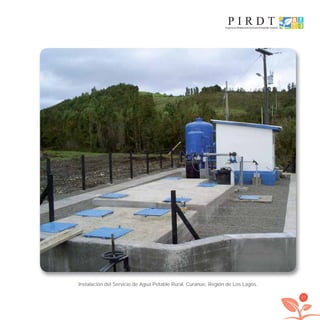 27
Instalación del Servicio de Agua Potable Rural. Curanue, Región de Los Lagos.
libroPIRDTultimas correcciones.indd 27libroPIRDTultimas correcciones.indd 27 8/10/09 11:06:198/10/09 11:06:19
 