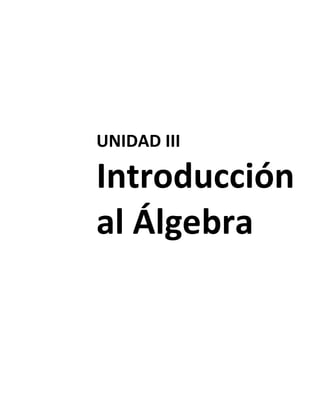 UNIDAD III
Introducción
al Álgebra
 