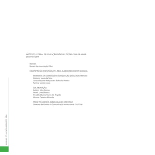 MANUAL
DO
ALMOXARIFADO
|
IFBA
INSTITUTO FEDERAL DE EDUCAÇÃO CIÊNCIA E TECNOLOGIA DA BAHIA
Dezembro 2016
REITOR
Renato da Anunciação Filho
EQUIPE TÉCNICA RESPONSÁVEL PELA ELABORAÇÃO DESTE MANUAL
MEMBROS DA COMISSÃO DE ADEQUAÇÃO DO ALMOXARIFADO
Edielson Souza da Silva
Larissa Sauane Melquíades da Rocha Pereira
Patrícia Santos Costa
COLABORAÇÃO
Adilton Silva Gomes
Herick Leite Oliveira
Rivailda Silveira Nunes De Argollo
Vicente Cajueiro Miranda
PROJETO GRÁFICO, DIAGRAMAÇÃO E REVISÃO
Diretoria de Gestão da Comunicação Institucional - DGCOM
 