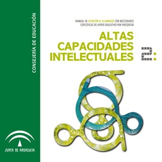 ALTAS
CAPACIDADES
INTELECTUALES
Manual DE atención al alumnado CON NECESIDADES
ESPECÍFICAS DE APOYO EDUCATIVO POR PRESENTAR
2:
 