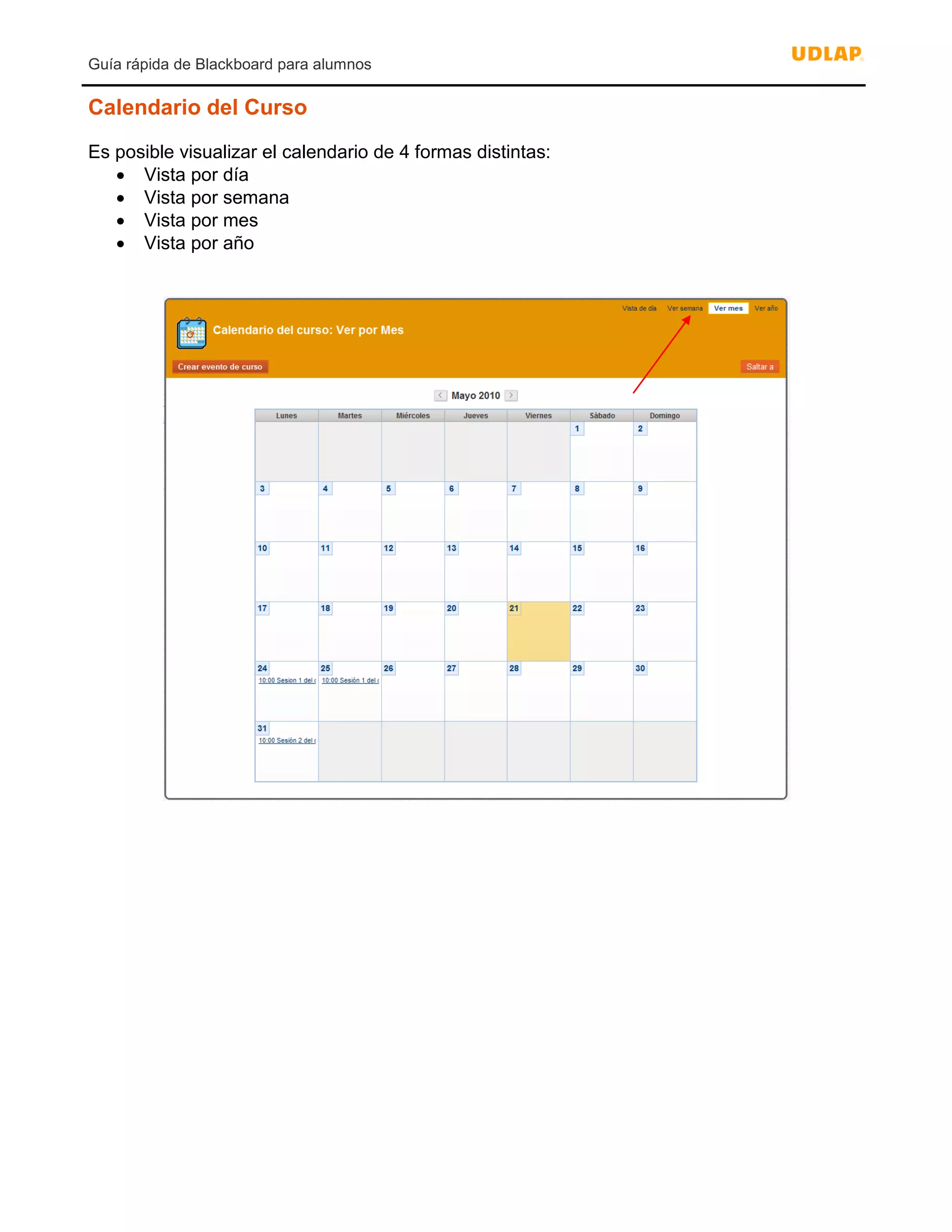 Guía rápida de Blackboard para alumnos
Calendario del Curso
Es posible visualizar el calendario de 4 formas distintas:
 Vista por día
 Vista por semana
 Vista por mes
 Vista por año
 