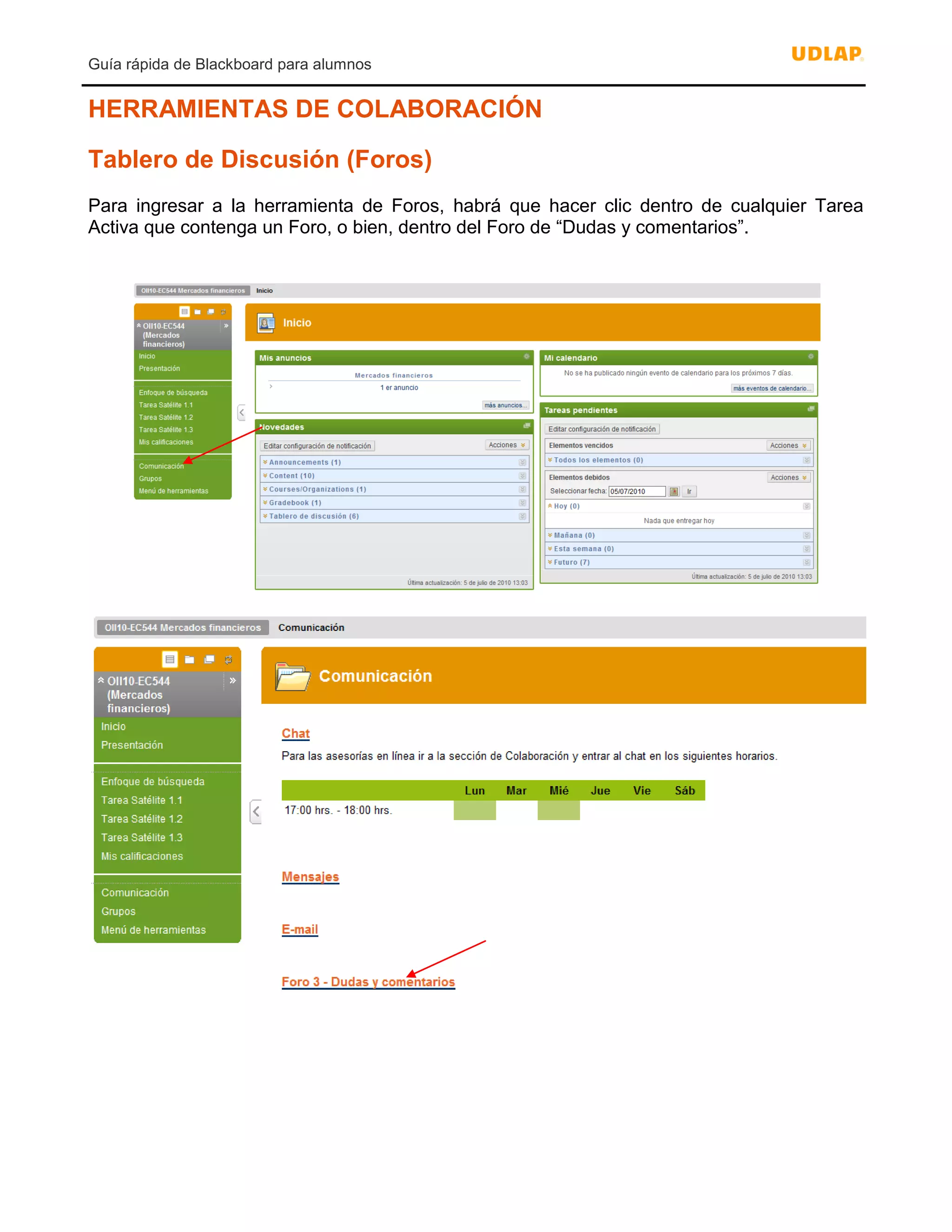 Guía rápida de Blackboard para alumnos
HERRAMIENTAS DE COLABORACIÓN
Tablero de Discusión (Foros)
Para ingresar a la herramienta de Foros, habrá que hacer clic dentro de cualquier Tarea
Activa que contenga un Foro, o bien, dentro del Foro de “Dudas y comentarios”.
 
