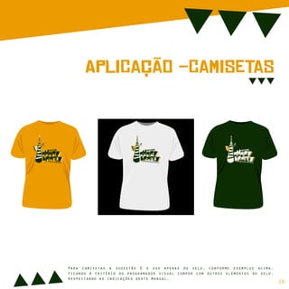 ApLiCação -CaMiSeTaS
sIsTeMa
cOmUnIcAção iNdEpEnDeNtE
dE
sIsTeMa
cOmUnIcAção iNdEpEnDeNtE
dE
sIsTeMa
cOmUnIcAção iNdEpEnDeNtE
dE
Para camisetas a sugestão é o uso apenas do selo, conforme exemplos acima,
ficando à critério do programador visual compor com outros elementos do selo,
respeitando as indicações deste manual.
16
 