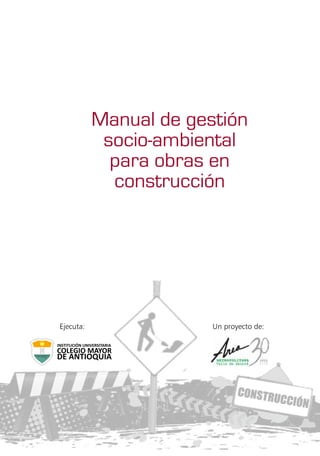 Manual de gestión
            socio-ambiental
             para obras en
             construcción




Ejecuta:                Un proyecto de:
 