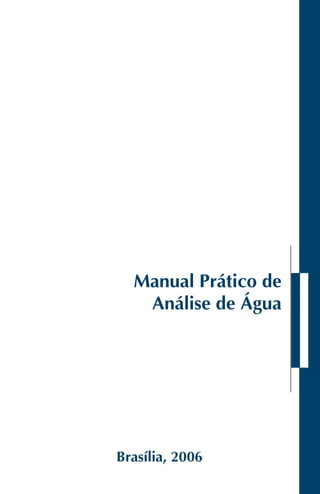 Manual Prático de
Análise de Água
Brasília, 2006
 