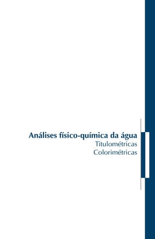 Análises físico-química da água
Titulométricas
Colorimétricas
 