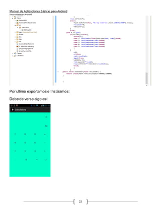 Manual de Aplicaciones Básicas para Android
Desarrolladas enAndroid
22
Por ultimo exportamos e Instalamos:
Debe de verse algo así:
 