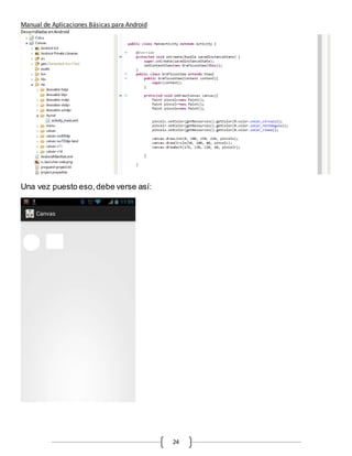 Manual de Aplicaciones Básicas para Android
Desarrolladas enAndroid
24
Una vez puesto eso,debe verse así:
 