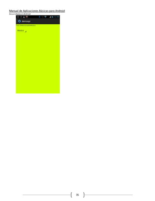 Manual de Aplicaciones Básicas para Android
Desarrolladas enAndroid
35
 