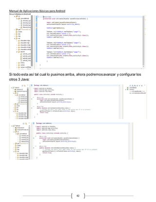Manual de Aplicaciones Básicas para Android
Desarrolladas enAndroid
42
Si todo esta así tal cual lo pusimos arriba, ahora podremosavanzar y configurar los
otros 3 Java:
 