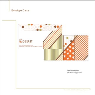 Envelope Carta




                        Papel recomendado:
                        Alta Alvura 120g (Suzano)




                 Manual de Identidade Visual | Aplicações Impressas - 37
 