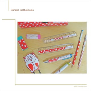 Brindes Institucionais




                         Manual de Identidade Visual
 