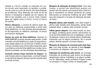 ativado e o fio for cortado ou colocado em cur-       Bloqueio de detecção de bateria fraca: com esta
to-circuito será reportado no teclado o proble-       função, a central não identificará quando um
ma de corte ou curto de sirene. Ver item Exibição     sensor sem fio estiver com bateria fraca. Esta fun-
de problemas. Para detecção de corte do fio da        ção é necessário ao utilizar sensores de outros
sirene, é necessária a ligação de um resistor de      fabricantes ou sensores Intelbras da série 1000
2K2 Ω em paralelo com a sirene. Esse resistor         que não possuem a função de detecção de bate-
deve ser ligado junto à sirene, nunca no borne        ria fraca.
do painel.
                                                      Bloqueio pânico pelo teclado: com esta função o
Pânico silencioso: a central de alarme pode dis-      pânico pelo teclado será bloqueado, sendo ainda
car para os telefones programados e emitir pela       possível ativar o pânico pelo controle remoto.
linha telefônica, um bip durante aproximadamen-
te 50 segundos no telefone chamado. A sirene          Falhas geram disparo: com esta função, se ocor-
permanece desligada.                                  rer algum problema grave (sirene, barramento ou
                                                      corte de linha telefônica) com a instalação, a sirene
Sensor de corte de linha telefônica: (apenas na       irá disparar mesmo se a central estiver desativada,
ANM 2008 MF) quando ativado este sensor, mede         indicando que há algum problema. Se a central
a tensão na linha telefônica a cada 10 segundos e,    estiver ativada sempre ocorrerá disparo.
caso esteja abaixo do normal por 3 testes conse-
cutivos considera que a linha está inoperante, gera   Bloqueio de limpeza de memória pela tecla Apa-
o problema corte de linha telefônica e exibe o pro-   gar: com esta função, ao apertar a tecla Apagar,
blema no teclado, ver item Exibição de problemas.     a memória de disparos não será limpa.

Controle remoto limpa memória de disparo: se          Indicação de problemas pela sirene: se a função
esta função estiver programada, a central limpará     Indicação de problemas pela sirene na ativação/
a memória de disparo sempre que for ativada pelo      desativação estiver habilitada e se algum proble-
controle remoto.                                      ma for detectado, serão emitidos 4 bipes curtos
                                                      na ativação e 2 bipes curtos na desativação.
                                                                                                         43
 