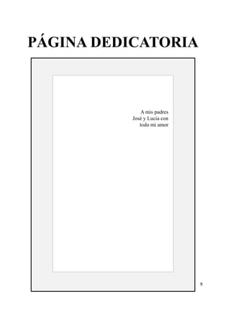 PÁGINA DEDICATORIA 
A mis padres 
José y Lucia con 
todo mi amor 
9 
 