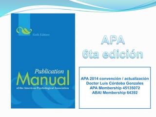APA 2014 convención / actualización
Doctor Luis Córdoba Gonzales
APA Membership 45135072
ABAI Membership 64392
 