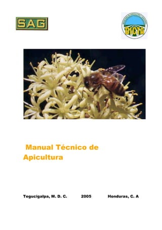 Manual Técnico de
Apicultura




Tegucigalpa, M. D. C.   2005   Honduras, C. A
 