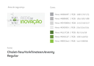 Área de segurança         Cores


      x/3                       Hexa: #A8AAAF | RGB: 168/170/175

                                Hexa: #B8B9BC | RGB: 184/185/188
x/3
                                Hexa: #D7D8D9 | RGB: 215/216/217
            x
                                Hexa: #EAEAEA | RGB: 234/234/234

                                Hexa: #557C38 | RGB: 85/124/56

                                Hexa: #6A953F | RGB: 106/149/63

                                Hexa: #8DC642 | RGB: 141/198/66


Fonte:

Chalet-NewYorkNineteenSeventy
Regular
 