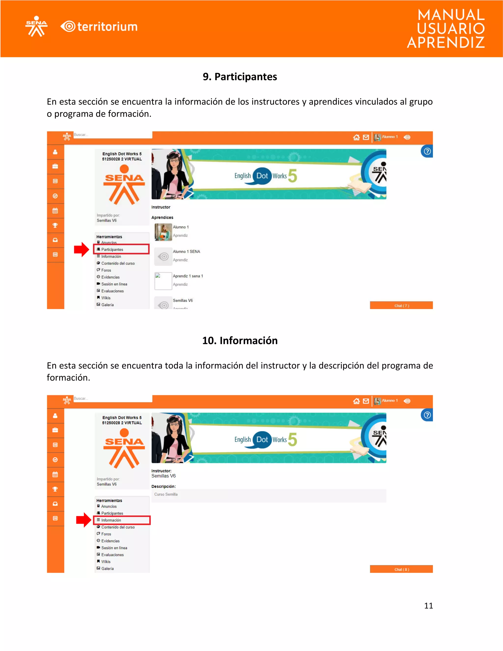11
9. Participantes
En esta sección se encuentra la información de los instructores y aprendices vinculados al grupo
o programa de formación.
10. Información
En esta sección se encuentra toda la información del instructor y la descripción del programa de
formación.
 