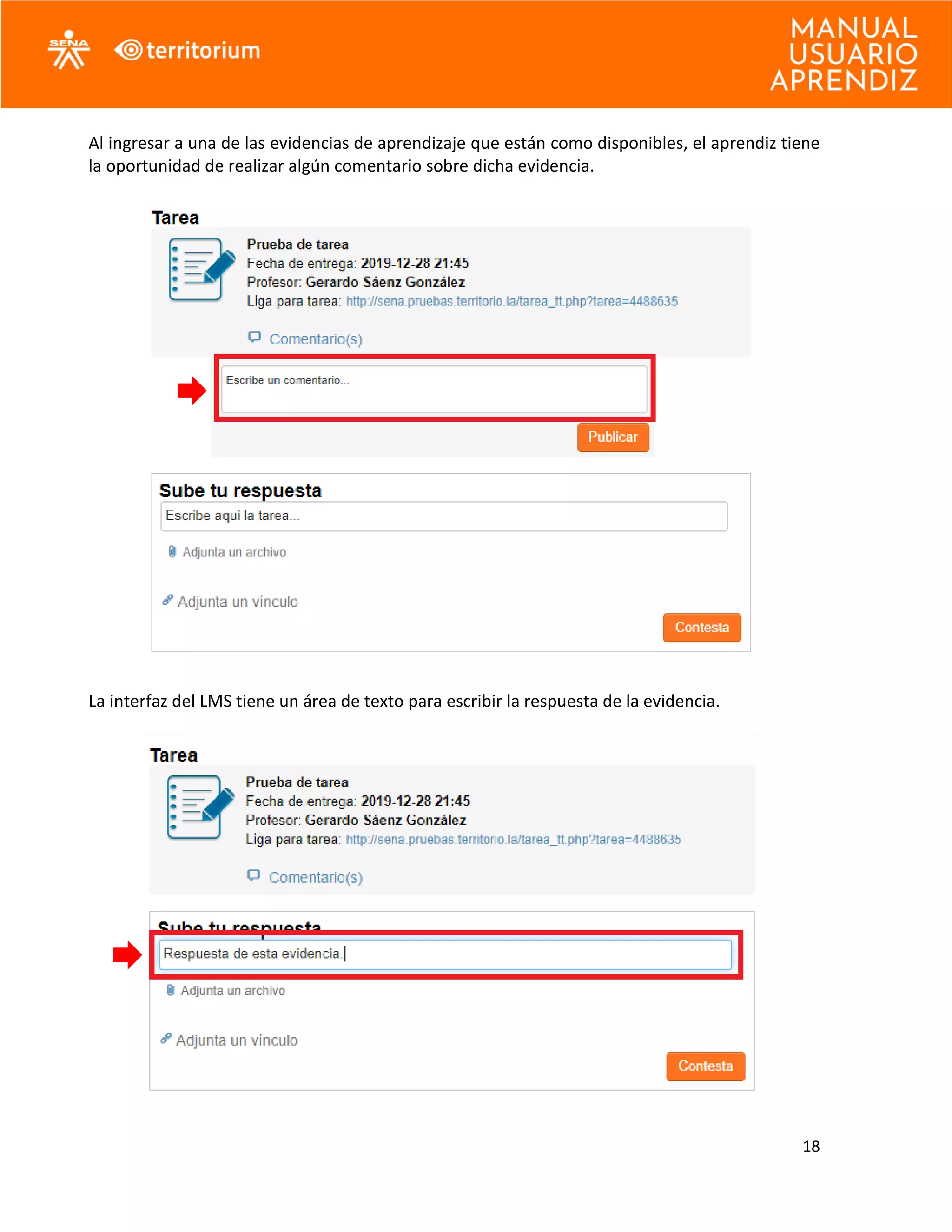18
Al ingresar a una de las evidencias de aprendizaje que están como disponibles, el aprendiz tiene
la oportunidad de realizar algún comentario sobre dicha evidencia.
La interfaz del LMS tiene un área de texto para escribir la respuesta de la evidencia.
 