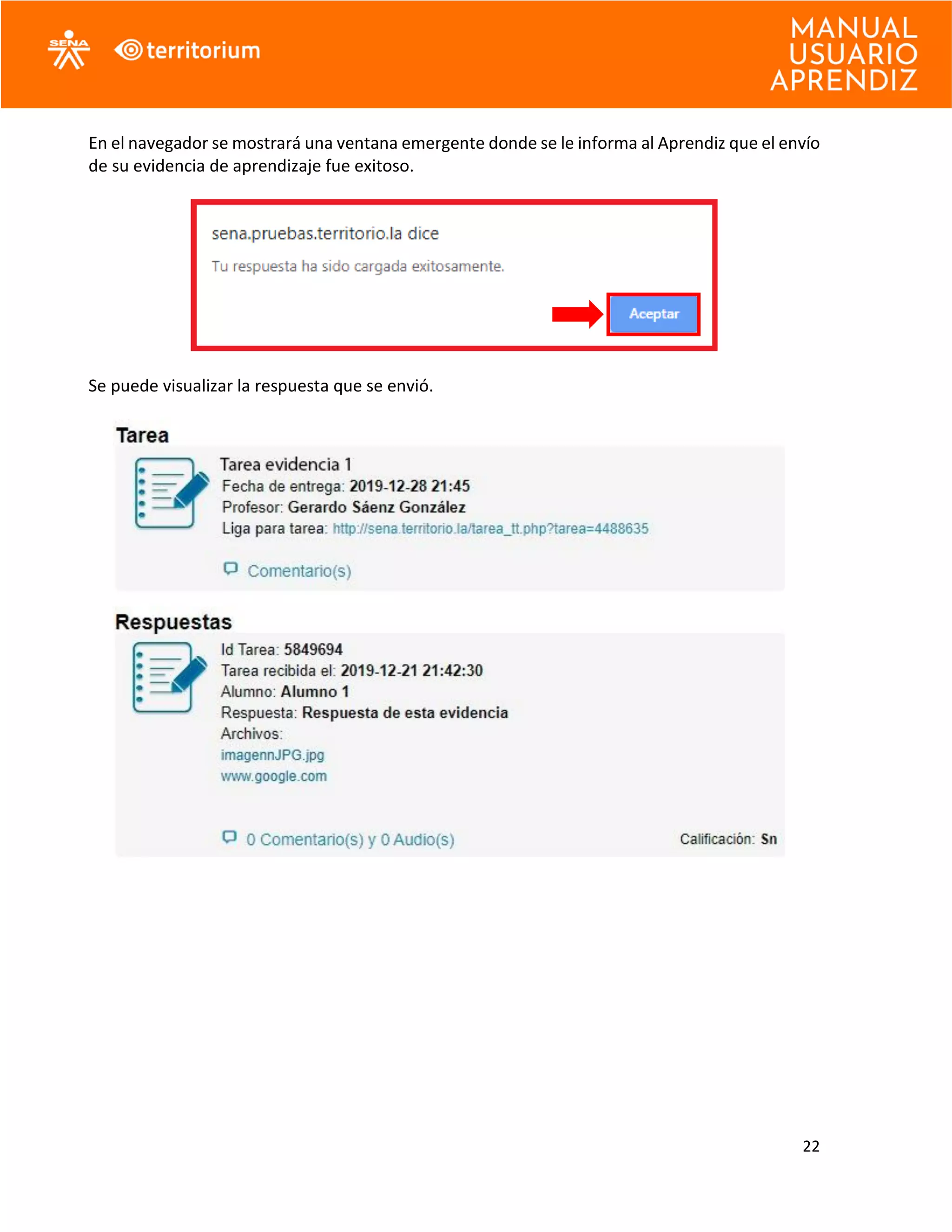 22
En el navegador se mostrará una ventana emergente donde se le informa al Aprendiz que el envío
de su evidencia de aprendizaje fue exitoso.
Se puede visualizar la respuesta que se envió.
 