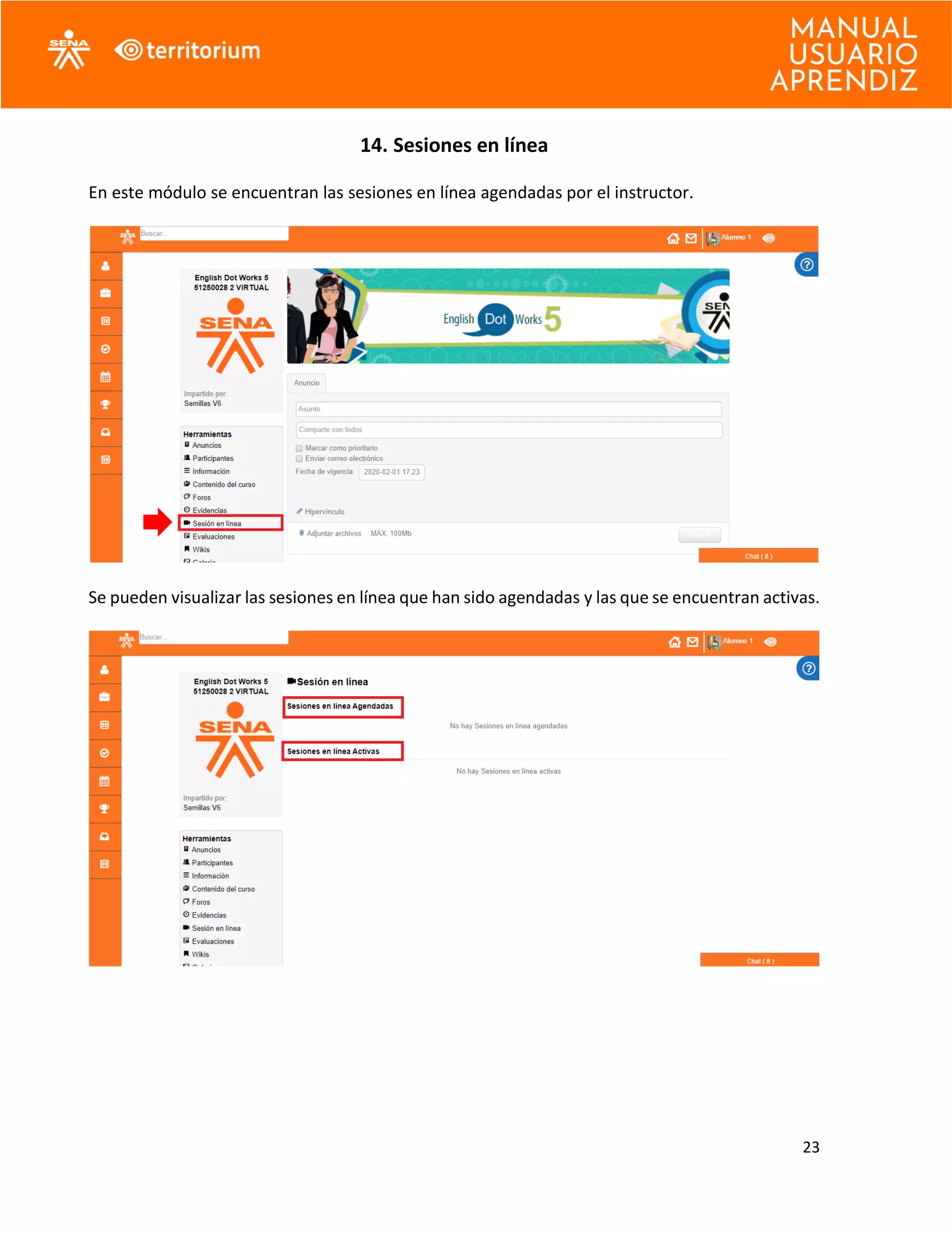 23
14. Sesiones en línea
En este módulo se encuentran las sesiones en línea agendadas por el instructor.
Se pueden visualizar las sesiones en línea que han sido agendadas y las que se encuentran activas.
 