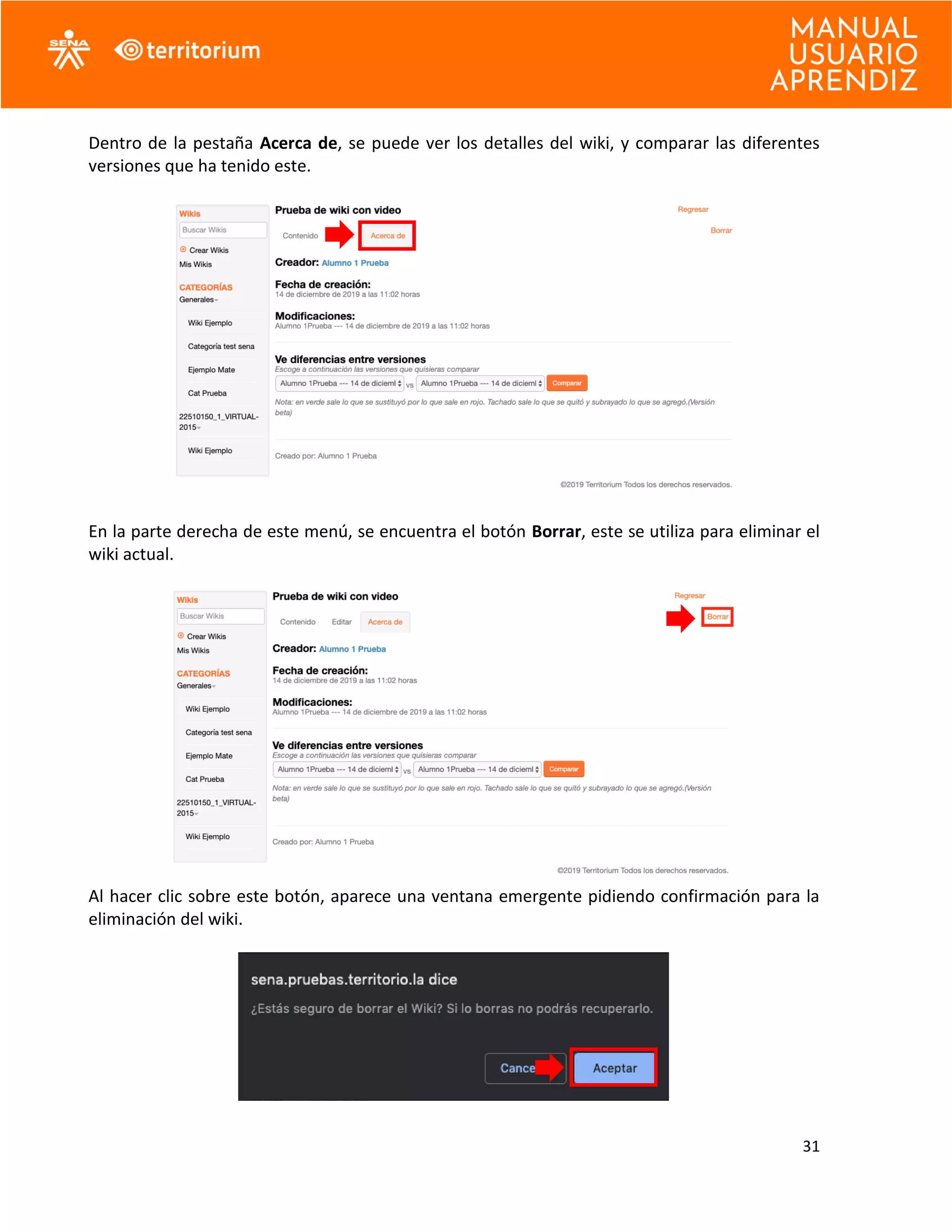 31
Dentro de la pestaña Acerca de, se puede ver los detalles del wiki, y comparar las diferentes
versiones que ha tenido este.
En la parte derecha de este menú, se encuentra el botón Borrar, este se utiliza para eliminar el
wiki actual.
Al hacer clic sobre este botón, aparece una ventana emergente pidiendo confirmación para la
eliminación del wiki.
 