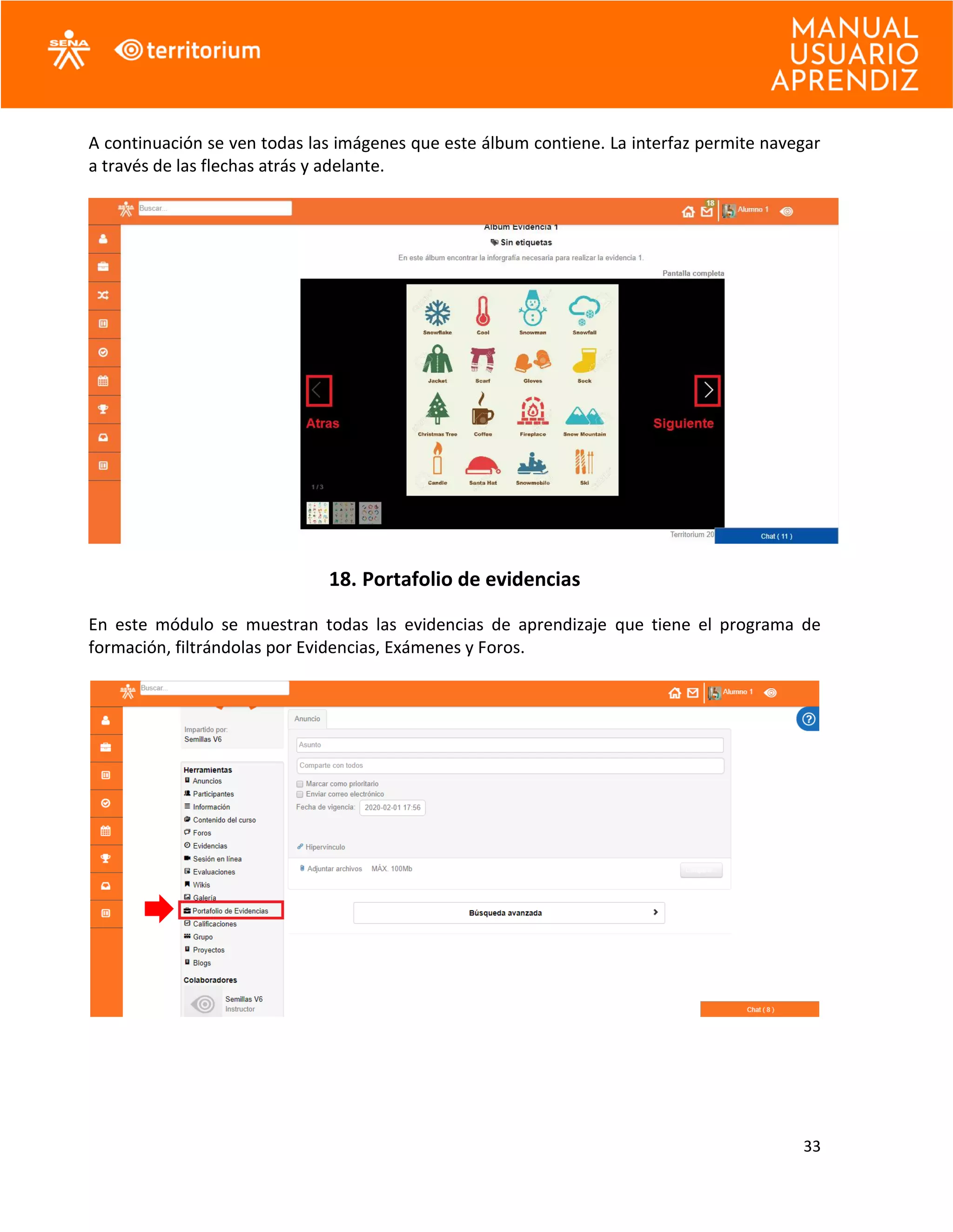 33
A continuación se ven todas las imágenes que este álbum contiene. La interfaz permite navegar
a través de las flechas atrás y adelante.
18. Portafolio de evidencias
En este módulo se muestran todas las evidencias de aprendizaje que tiene el programa de
formación, filtrándolas por Evidencias, Exámenes y Foros.
 
