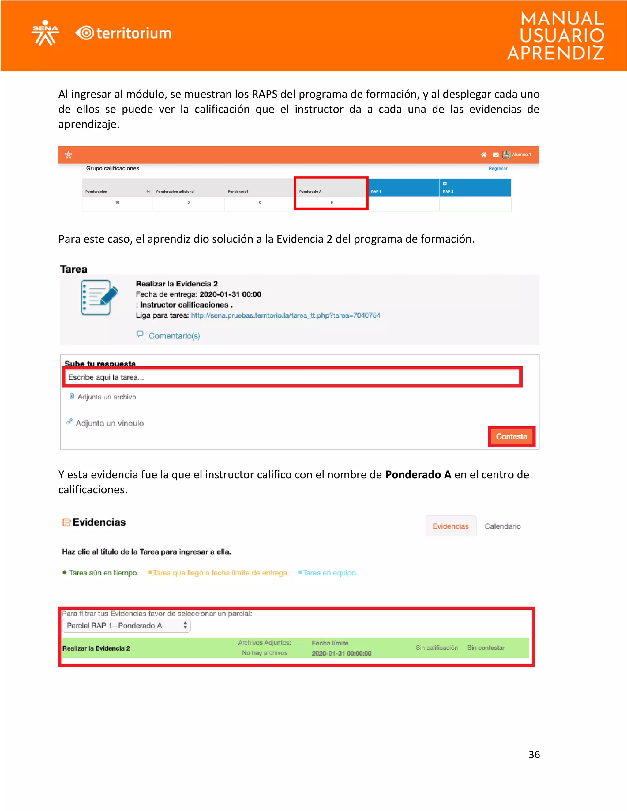 36
Al ingresar al módulo, se muestran los RAPS del programa de formación, y al desplegar cada uno
de ellos se puede ver la calificación que el instructor da a cada una de las evidencias de
aprendizaje.
Para este caso, el aprendiz dio solución a la Evidencia 2 del programa de formación.
Y esta evidencia fue la que el instructor califico con el nombre de Ponderado A en el centro de
calificaciones.
 
