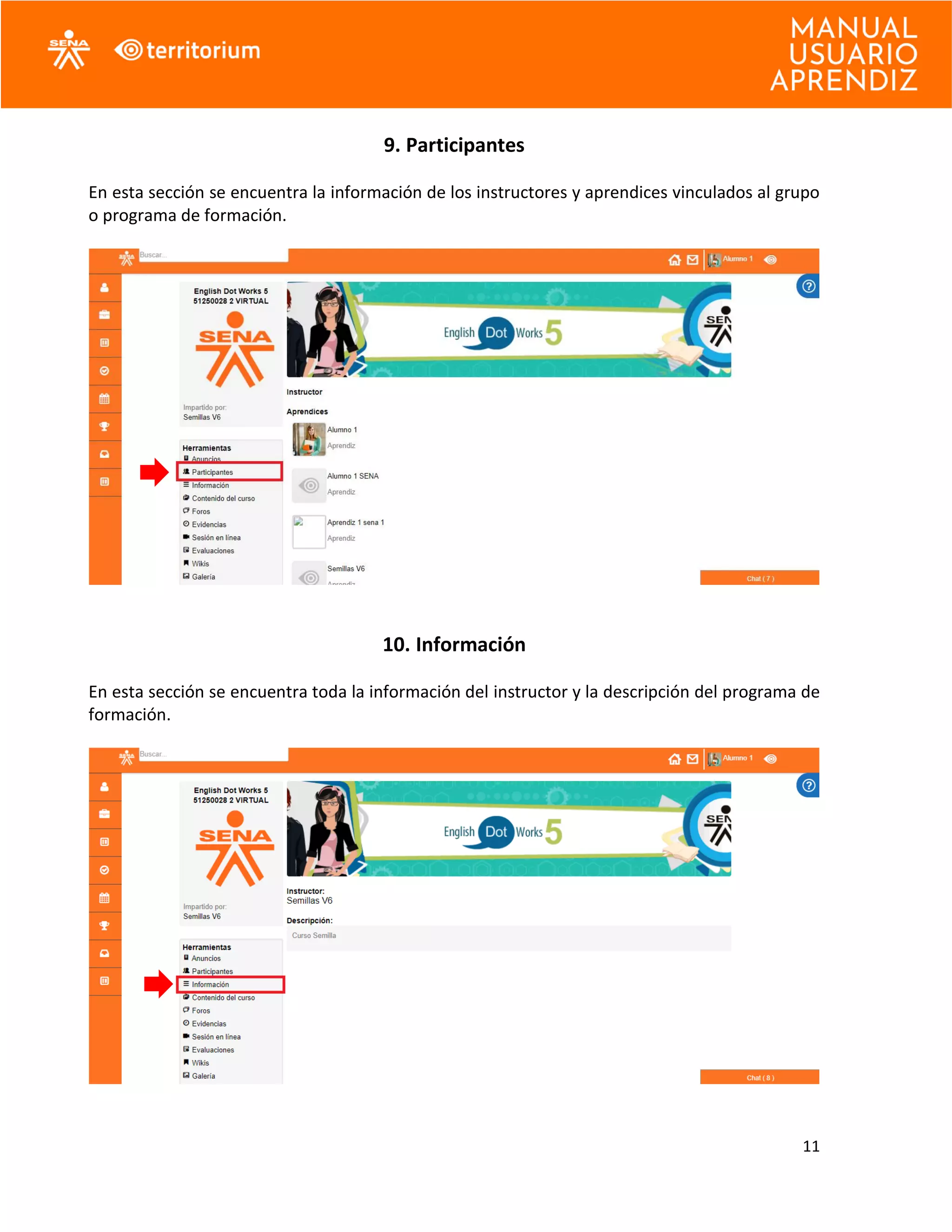 11
9. Participantes
En esta sección se encuentra la información de los instructores y aprendices vinculados al grupo
o programa de formación.
10. Información
En esta sección se encuentra toda la información del instructor y la descripción del programa de
formación.
 