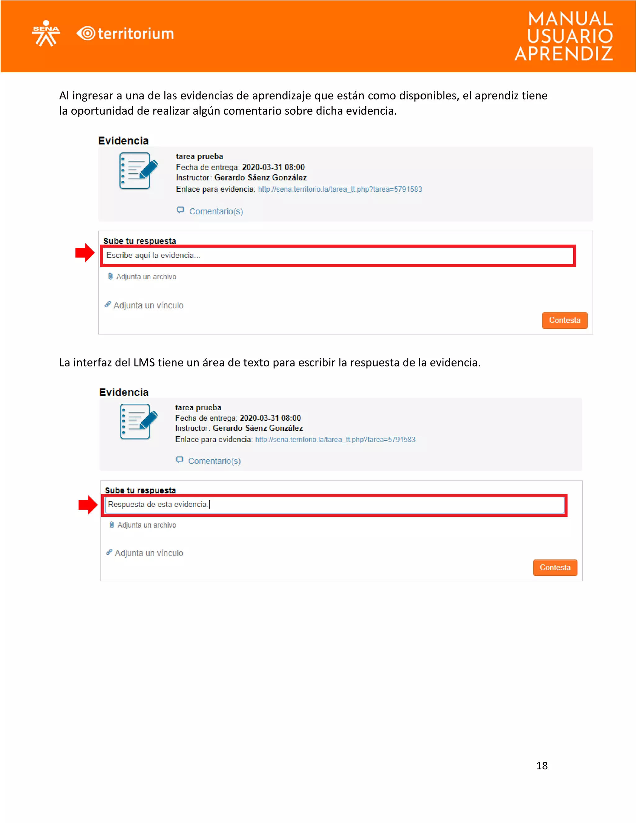 18
Al ingresar a una de las evidencias de aprendizaje que están como disponibles, el aprendiz tiene
la oportunidad de realizar algún comentario sobre dicha evidencia.
La interfaz del LMS tiene un área de texto para escribir la respuesta de la evidencia.
 