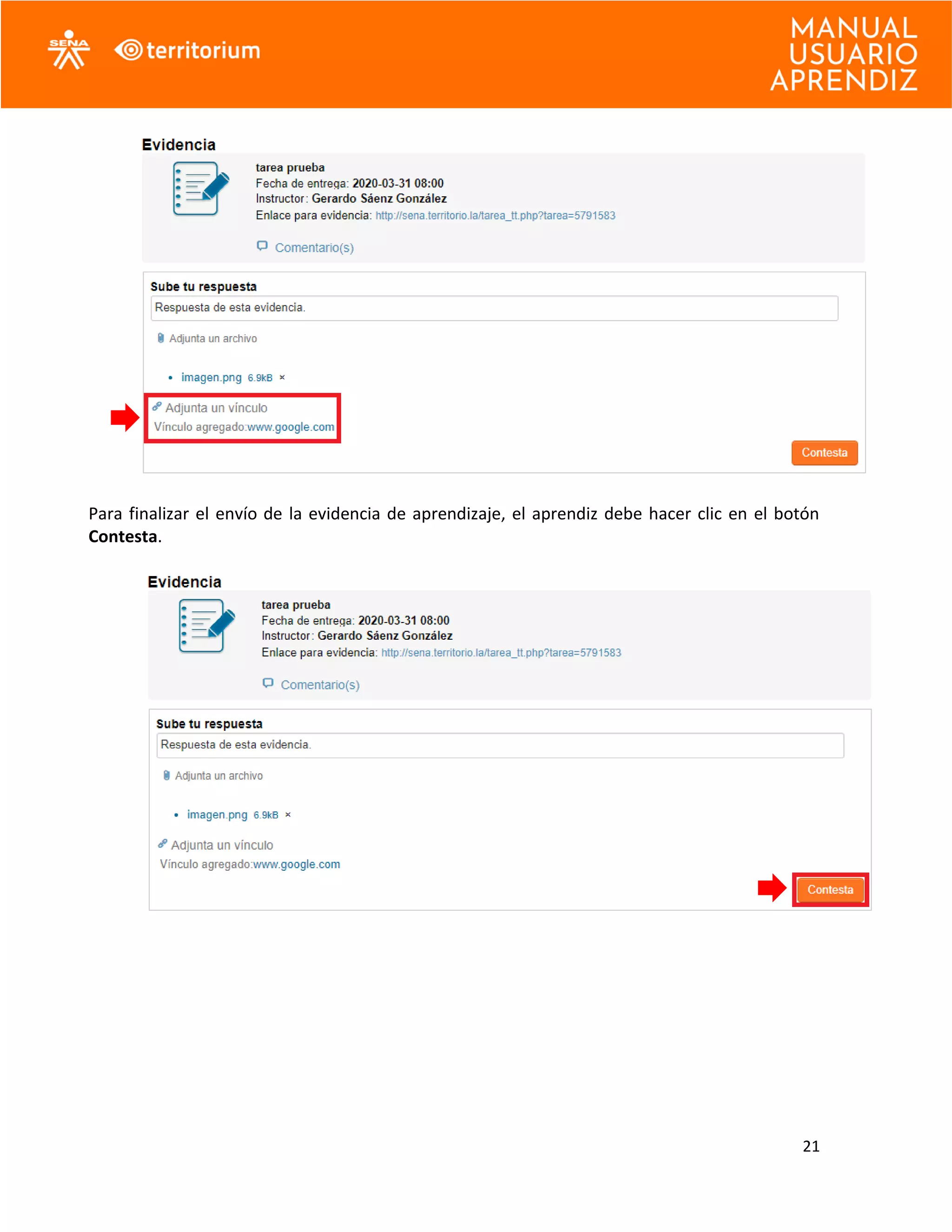 21
Para finalizar el envío de la evidencia de aprendizaje, el aprendiz debe hacer clic en el botón
Contesta.
 
