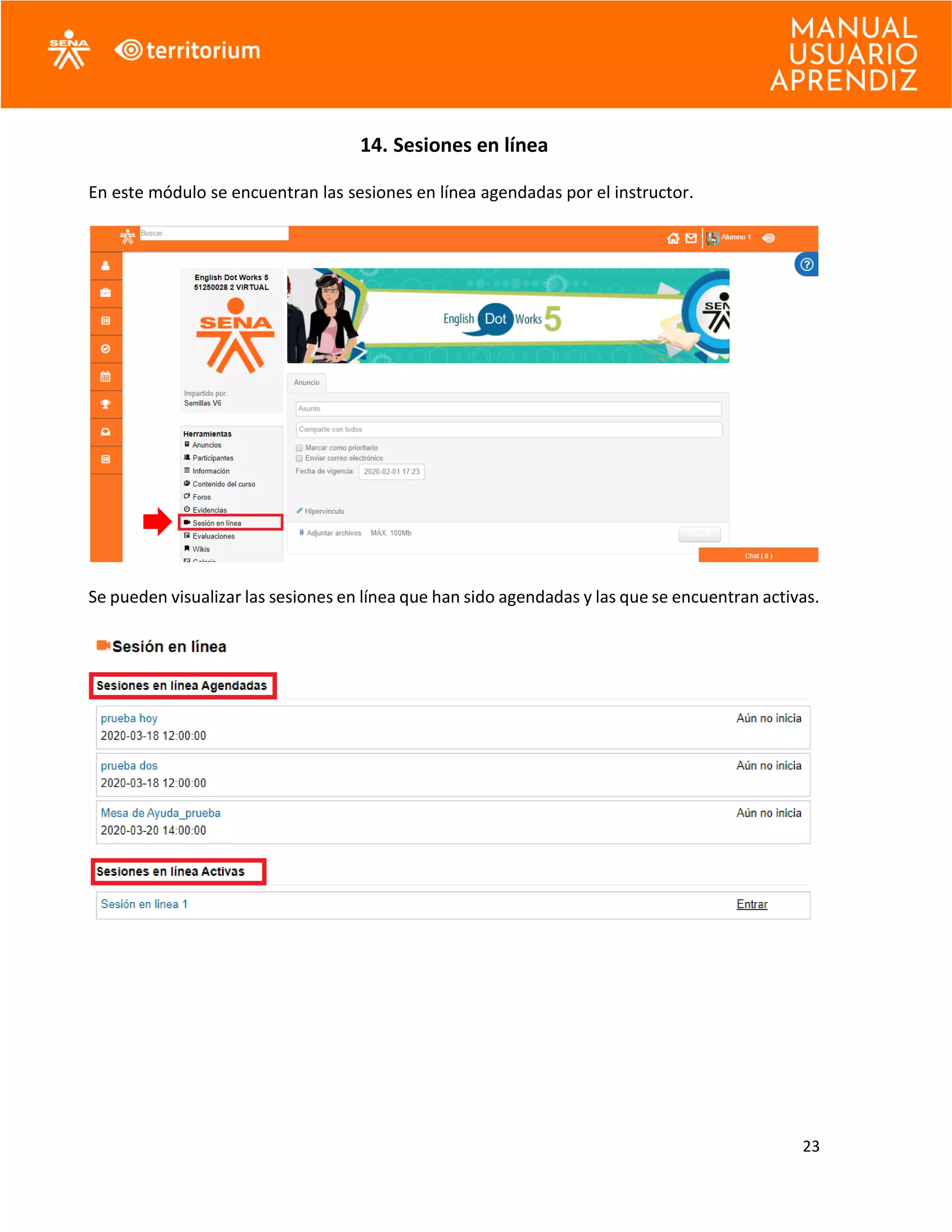 23
14. Sesiones en línea
En este módulo se encuentran las sesiones en línea agendadas por el instructor.
Se pueden visualizar las sesiones en línea que han sido agendadas y las que se encuentran activas.
 