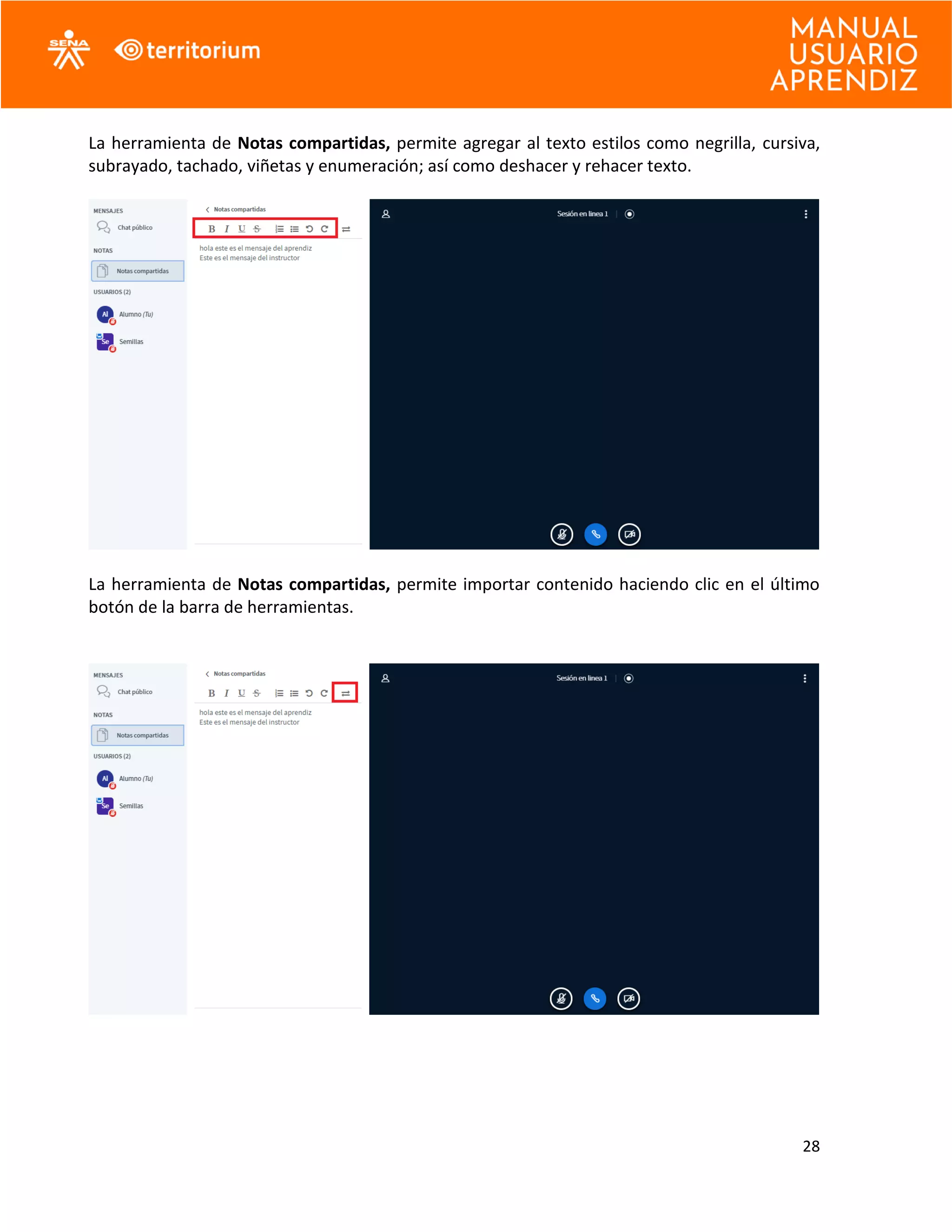 28
La herramienta de Notas compartidas, permite agregar al texto estilos como negrilla, cursiva,
subrayado, tachado, viñetas y enumeración; así como deshacer y rehacer texto.
La herramienta de Notas compartidas, permite importar contenido haciendo clic en el último
botón de la barra de herramientas.
 