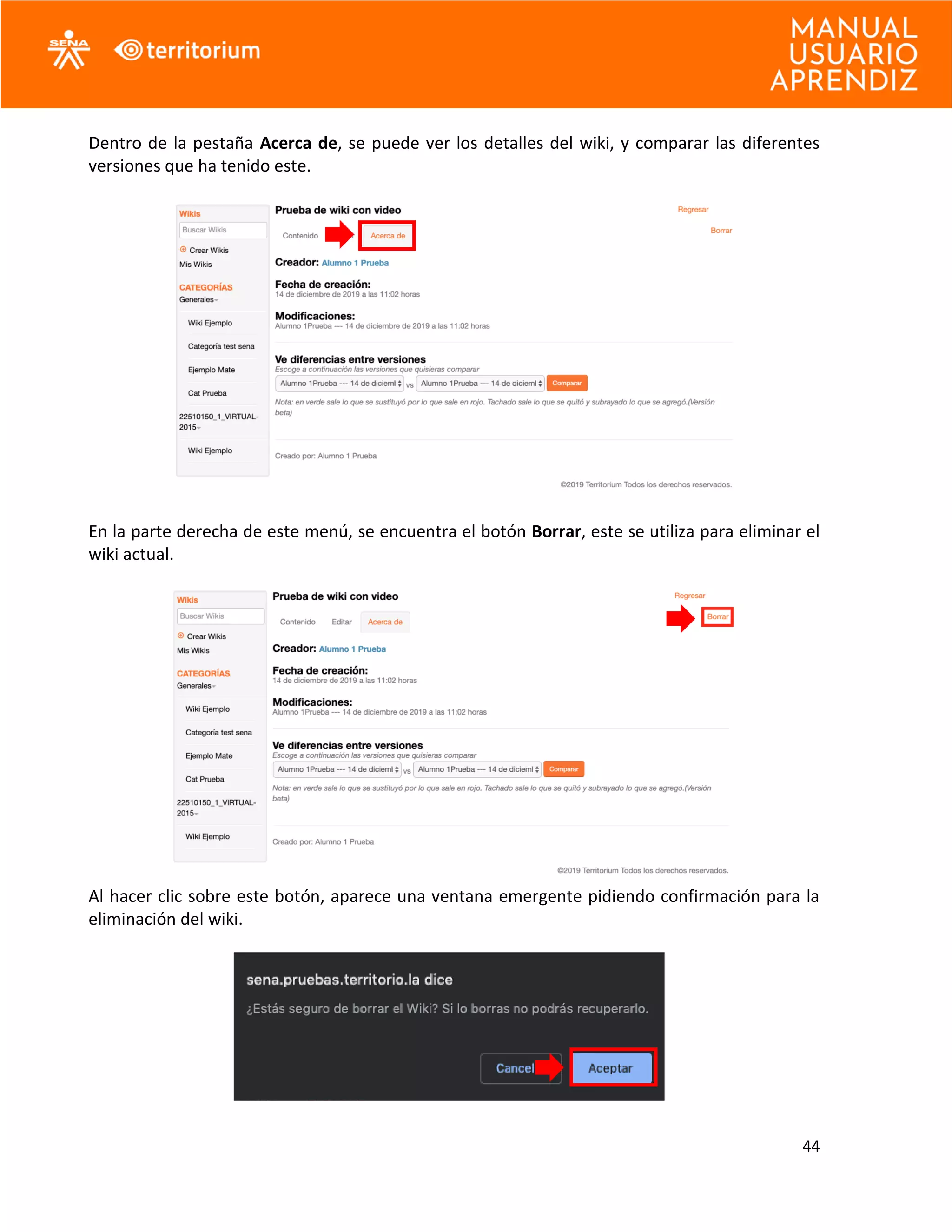44
Dentro de la pestaña Acerca de, se puede ver los detalles del wiki, y comparar las diferentes
versiones que ha tenido este.
En la parte derecha de este menú, se encuentra el botón Borrar, este se utiliza para eliminar el
wiki actual.
Al hacer clic sobre este botón, aparece una ventana emergente pidiendo confirmación para la
eliminación del wiki.
 